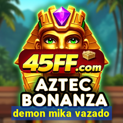 demon mika vazado